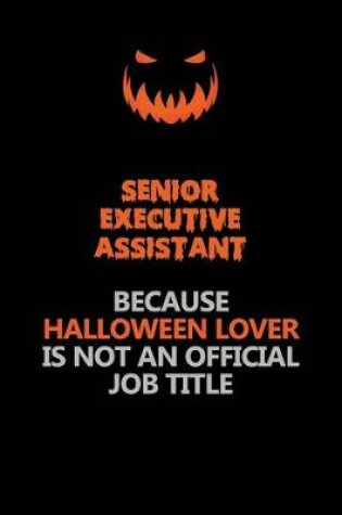 Cover of Senior Executive Assistant Because Halloween Lover Is Not An Official Job Title