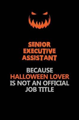 Book cover for Senior Executive Assistant Because Halloween Lover Is Not An Official Job Title