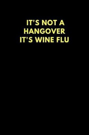 Cover of It's Not a Hangover It's Wine Flu