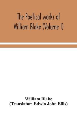 Book cover for The poetical works of William Blake (Volume I)