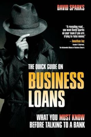 Cover of The Quick Guide On Business Loans - What You Must Know Before Talking To A Bank