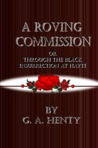 Cover of A Roving Commission or Through the Black Insurrection at Hayti