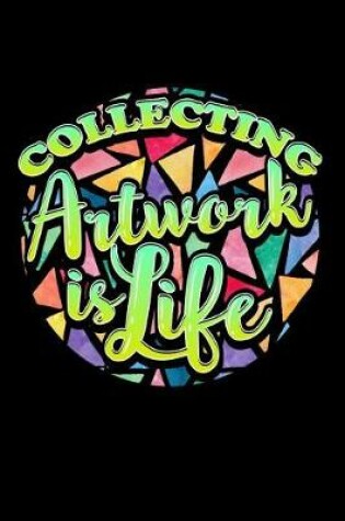 Cover of Collecting Artwork is Life