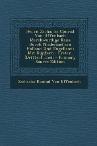 Cover of Herrn Zacharias Conrad Von Uffenbach Merckwurdige Reise Durch Niedersachsen Holland Und Engelland