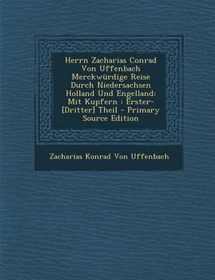 Book cover for Herrn Zacharias Conrad Von Uffenbach Merckwurdige Reise Durch Niedersachsen Holland Und Engelland