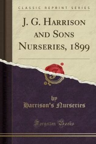 Cover of J. G. Harrison and Sons Nurseries, 1899 (Classic Reprint)