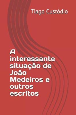 Book cover for A interessante situa  o de Jo o Medeiros e outros escritos