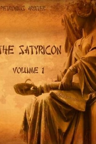 Cover of The Satyricon : Volume 1 (Illustrated)