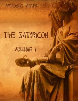 Book cover for The Satyricon : Volume 1 (Illustrated)