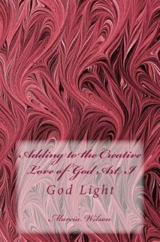 Cover of Adding to the Creative Love of God Art I