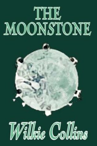 Cover of The Moonstone by Wilkie Collins, Fiction, Classics, Mystery & Detective