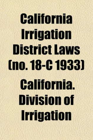 Cover of California Irrigation District Laws (No. 18-C 1933)