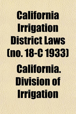 Book cover for California Irrigation District Laws (No. 18-C 1933)