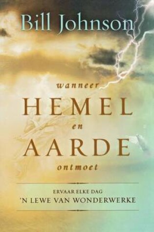 Cover of Wanneer Hemel En Aarde Ontmoet: Ervaar Elke Dag 'n Lewe Van Wonderwerke