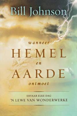 Book cover for Wanneer Hemel En Aarde Ontmoet: Ervaar Elke Dag 'n Lewe Van Wonderwerke