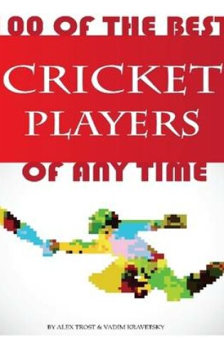 Cover of 100 of the Best Cricket Players of All Time