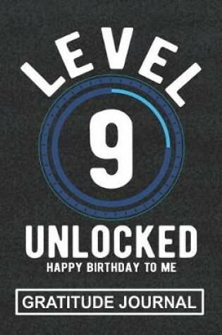 Cover of Level 9 Unlocked Happy Birthday To Me - Gratitude Journal