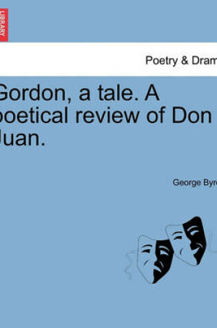 Cover of Gordon, a Tale. a Poetical Review of Don Juan.