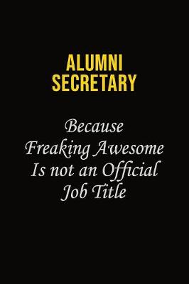 Book cover for Alumni Secretary Because Freaking Awesome Is Not An Official Job Title