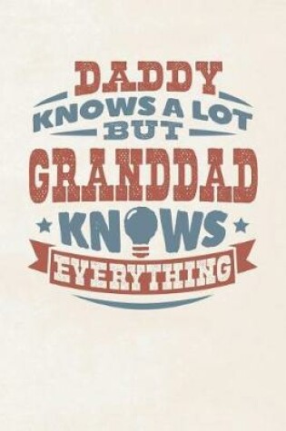 Cover of Daddy Knows A Lot But Granddad Knows Everything