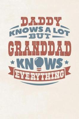 Book cover for Daddy Knows A Lot But Granddad Knows Everything