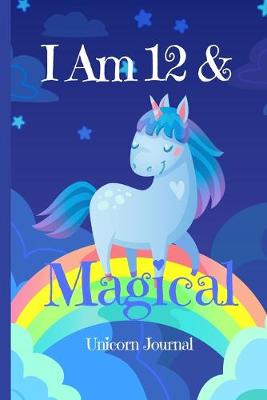 Book cover for Unicorn Journal I Am 12 & Magical