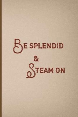Book cover for Be Splendid & Steam On