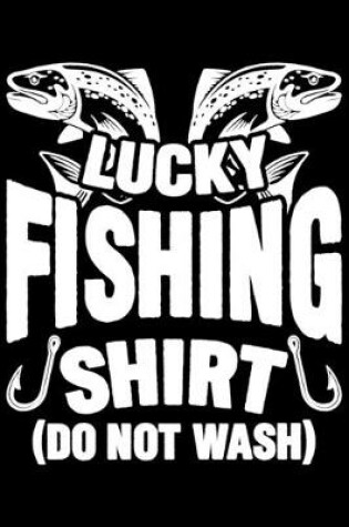 Cover of Lucky Fishing Shirt (Do Not Wash)