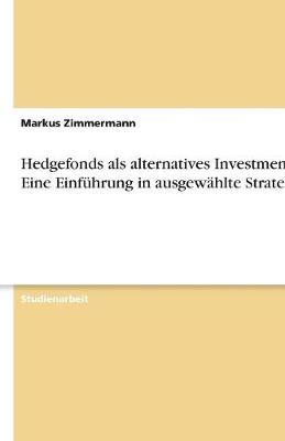 Book cover for Hedgefonds als alternatives Investment. Eine Einführung in ausgewählte Strategien