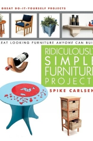 Cover of Ridiculously Simple Furniture Projects: Great Looking Furniture Anyone Can Build