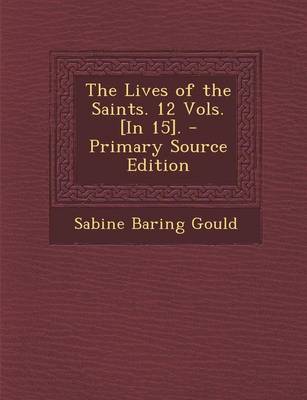 Book cover for The Lives of the Saints. 12 Vols. [In 15]. - Primary Source Edition