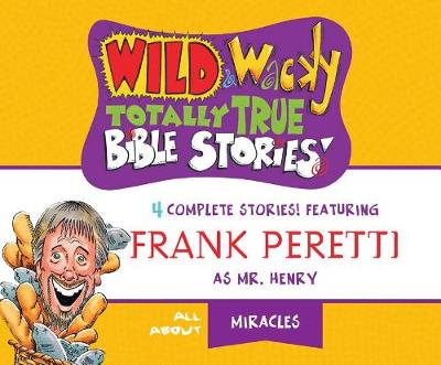 Cover of Wild & Wacky Totally True Bible Stories: All about Miracles