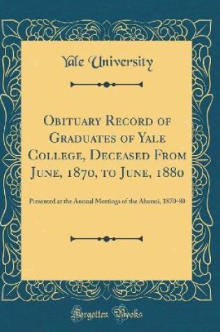Cover of Obituary Record of Graduates of Yale College, Deceased from June, 1870, to June, 1880