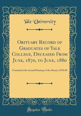 Book cover for Obituary Record of Graduates of Yale College, Deceased from June, 1870, to June, 1880