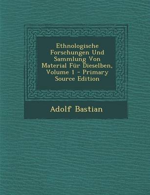 Book cover for Ethnologische Forschungen Und Sammlung Von Material Fur Dieselben, Volume 1