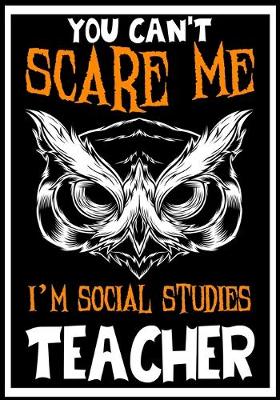 Book cover for You Can't Scare me i'm Social Studies Teacher