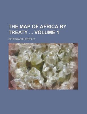 Book cover for The Map of Africa by Treaty Volume 1