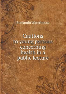 Book cover for Cautions to young persons concerning health in a public lecture