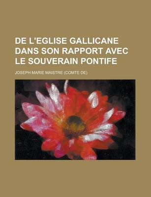 Book cover for de L'Eglise Gallicane Dans Son Rapport Avec Le Souverain Pontife