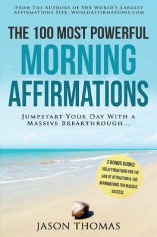 Cover of Affirmation the 100 Most Powerful Morning Affirmations 2 Amazing Affirmative Books Included for the Law of Attraction & for Massive Success