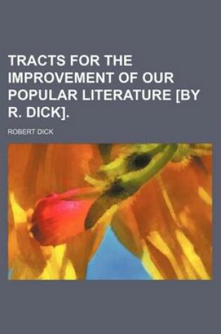 Cover of Tracts for the Improvement of Our Popular Literature [By R. Dick].