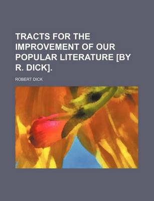 Book cover for Tracts for the Improvement of Our Popular Literature [By R. Dick].