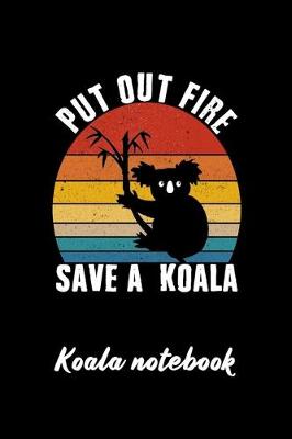 Cover of Vintage Retro Put Out Fire Save A Koala Cute Koala Lovers Koala Bear Notebook Blank Lined Journal 6x9 in with 126 Pages