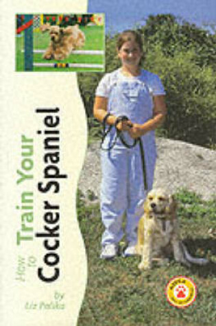 Cover of How to Train Your Cocker Spaniel