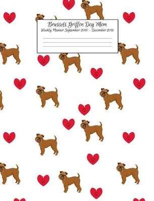 Book cover for Brussels Griffon Dog Mom Weekly Planner September 2018 - December 2019