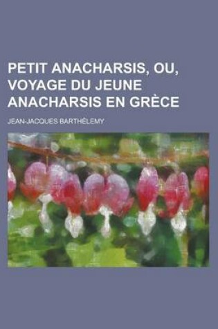 Cover of Petit Anacharsis, Ou, Voyage Du Jeune Anacharsis En Grece