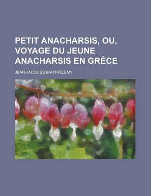 Book cover for Petit Anacharsis, Ou, Voyage Du Jeune Anacharsis En Grece