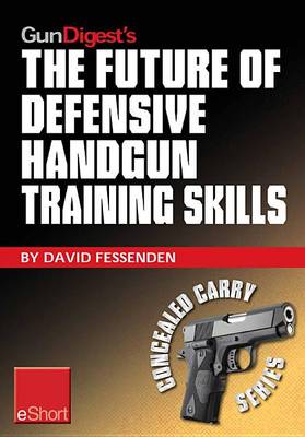 Cover of Gun Digest's the Future of Defensive Handgun Training Skills Eshort