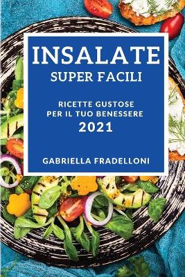 Cover of Insalate Super Facili 2021 (Super Easy Salad Recipes 2021 Italian Edition)