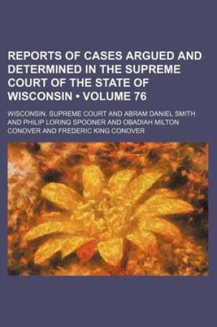 Cover of Reports of Cases Argued and Determined in the Supreme Court of the State of Wisconsin (Volume 76)